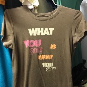 “What you see is what you get” Tee Shirt